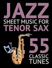 Jazz Sheet Music for Tenor Sax: 55 Classic Tunes