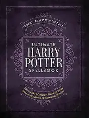 The Unofficial Ultimate Harry Potter Spellbook: A complete reference guide to every spell in the wizarding world