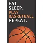 EAT SLEEP PLAY BASKETBALL REPEAT: BASKETBALL NOTEBOOK BASKETBALL PRACTICES NOTES 6 X 9 INCHES X 120 PAGES BASKET RECORD KEEPER IDEAL GIFT FOR BASKETBA