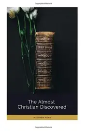 THE ALMOST CHRISTIAN DISCOVERED By Matthew Mead **BRAND NEW**