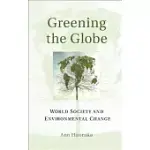 GREENING THE GLOBE: WORLD SOCIETY AND ENVIRONMENTAL CHANGE