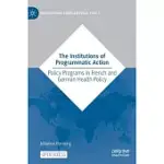 THE INSTITUTIONS OF PROGRAMMATIC ACTION: POLICY PROGRAMS IN FRENCH AND GERMAN HEALTH POLICY