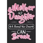 MOTHER DAUGHTER A BOND NO ONE CAN BREAK: A BEAUTIFUL DAUGHTER JOURNAL AND PERFECT GIFT JOURNAL FOR YOUR DAUGHTER FROM DAD, STEP DAD, MOM AND STEP MOM