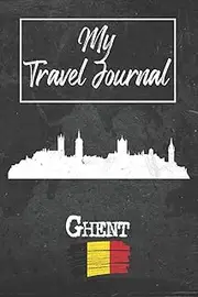 [Ghent Publishing] My Travel Journal Ghent: 6x9 Travel Notebook or Diary with prompts, Checklists and Bucketlists perfect gift for your Trip to Ghent (Belgium) for every Traveler