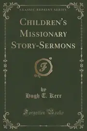 Children's Missionary Story-Sermons (Classic Reprint) Book