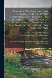 Towns of New England and Old England, Ireland and Scotland ... Connecting Links
