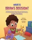 What Is BRIAN'S DECISION?: A Children's Book About Good & Bad Choices, Empathy,