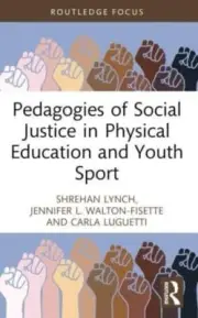 Pedagogies of Social Justice in Physical Education and Youth Sport by Luguetti