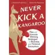 Never Kick a Kangaroo: Plan and Execute Winning Strategies in Business and Personal Encounters