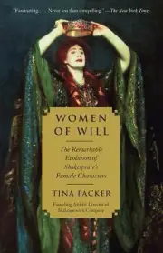Women of Will: The Remarkable Evolution of Shakespeare's Female Characters by P