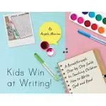 KIDS WIN AT WRITING!: A BREAKTHROUGH STEP-BY-STEP GUIDE TO TEACHING CHILDREN HOW TO WRITE, SPELL AND READ