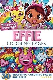 Effie Coloring Pages: Wow-Effect! Your name on every page - Effie coloring book - 6x9" - 50x Effie coloring page - Fantastic Gift