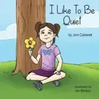 I Like To Be Quiet by Joni Caldwell [Paperback]