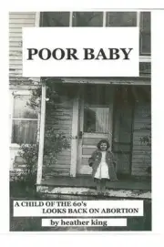 Poor Baby: A Child of the 60's Looks Back on Abortion by MS Heather King (Englis