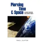 PIERCING TIME & SPACE: WHERE SCIENCE AND SPIRIT MEET