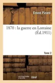 1870: La Guerre En Lorraine. Tome 2 by Ernest Picard (French) Paperback Book