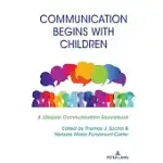 COMMUNICATION BEGINS WITH CHILDREN: A LIFESPAN COMMUNICATION SOURCEBOOK