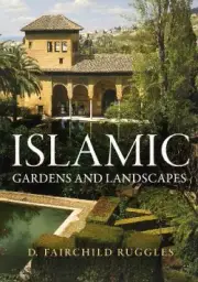 Islamic Gardens and Landscapes (Penn Studies in Landscape Architecture)