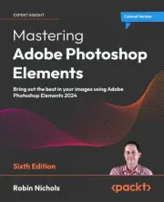 Mastering Adobe Photoshop Elements: Bring out the best in your images using Adob
