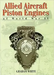 Allied Aircraft Piston Engines of World War II: History and Development of Frontline Aircraft Piston Engines Produced by Great Britain and the United States During World War II: No.154