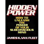 HIDDEN POWER: HOW TO UNLEASH THE POWER OF YOUR SUBCONSCIOUS MIND