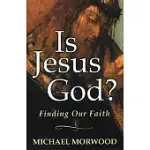 IS JESUS GOD?: FINDING OUR FAITH