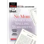 NO MORE PHONICS AND SPELLING WORKSHEETS