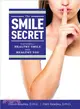 The Smile Secret ― Your Guide to a Healthy Smile and a Healthy You