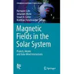 MAGNETIC FIELDS IN THE SOLAR SYSTEM: PLANETS, MOONS AND SOLAR WIND INTERACTIONS