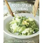 ROOT-TO-STALK COOKING: THE ART OF USING THE WHOLE VEGETABLE