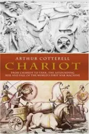 Chariot: From Chariot toTank, World's First War Machine by Arthur Cotterell