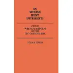 IN WHOSE BEST INTEREST: CHILD WELFARE REFORM IN THE PROGRESSIVE ERA