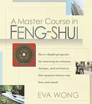 A Master Course In Feng Shui: An In-Depth Program for Learning to Choose, Design, and Enhance the Spaces WhereWe Live and Work