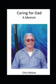 Caring for Dad: A memoir by Chris Nelson (English) Paperback Book