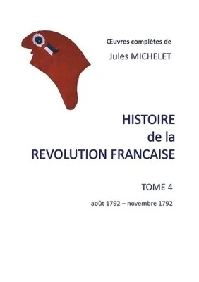 Histoire de la rvolution franaise: Tome 4 ao?t 1792-novembre 1792 by Jules Miche