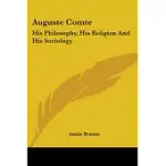 AUGUSTE COMTE: HIS PHILOSOPHY, HIS RELIGION AND HIS SOCIOLOGY