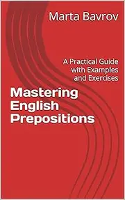 Mastering English Prepositions: A Practical Guide with Examples and Exercises