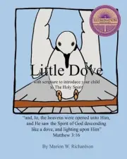 Little Dove: with scripture to introduce your child to The Holy Spirit by Marion