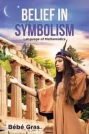 Belief in Symbolism: Language of Mathematics by Bébé Gras 9781662405754 NEW