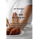 DR. SEBI ALKALINE DIET: DR. SEBI ALKALINE DIETAN EXCELLENT METHOD FOR CLEANSING, DETOXING & MORE