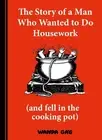 The Story of a Man Who Wanted to do Housework: Gone is Gone by Wanda Gag Hardcov