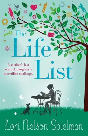 The Life List: A Mother's Last Wish. A Daughter's Incredible Challenge.