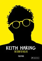Keith Haring: The Story of His Life by Paolo Parisi [Hardback]