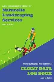 Naturelle Landscaping Services Client Data Log Book: landscaping and gardening business high quality log book journal with 120 Pages Printed on white paper Size: 6 x 9 in