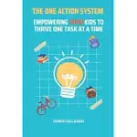 THE ONE ACTION SYSTEM - EMPOWERING ADHD KIDS TO THRIVE ONE TASK AT A TIME