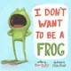 I Don't Want to Be a Frog