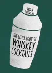 The Little Book of Whiskey Cocktails by Bryan Paiement NEW Hardback