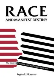 Race and Manifest Destiny: The Origins of American Racial Anglo-Saxonism by Regi