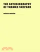 The Autobiography of Thomas Shepard: The Celebrated Minister of Cambridge, N. E. With Additional Notices of His Life and Character