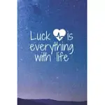 LUCK IS EVERYTHING WITH LIFE: LUCK IS EVERYTHING WITH LIFE / LIFE, THE UNIVERSE AND EVERYTHING / 2020/ TRUMP/ THE HALF LIFE OF EVERYTHING